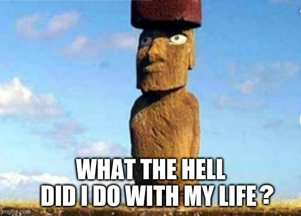 Why is it called Easter Island? | WHAT THE HELL DID I DO WITH MY LIFE; ? | image tagged in easter island,rocks,rockstar,billy what have you done,what the hell happened here,much wow | made w/ Imgflip meme maker
