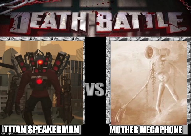 death battle | TITAN SPEAKERMAN; MOTHER MEGAPHONE | image tagged in death battle | made w/ Imgflip meme maker