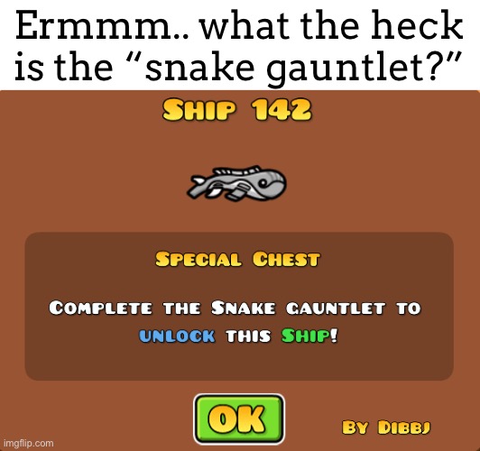 Ermmm.. what the heck is the “snake gauntlet?” | made w/ Imgflip meme maker