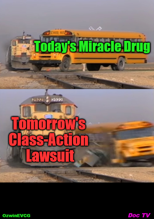 Doc TV | Today's Miracle Drug; Tomorrow's 

Class-Action 

Lawsuit; Doc TV; OzwinEVCG | image tagged in train hits bus,medical,advertising,television,manipulation,lawsuit | made w/ Imgflip meme maker