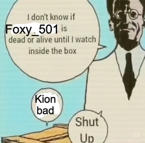 I don't know if ____ is dead or alive | Foxy_501 Kion bad | image tagged in i don't know if ____ is dead or alive | made w/ Imgflip meme maker