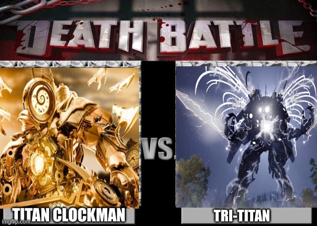 death battle | TITAN CLOCKMAN; TRI-TITAN | image tagged in death battle | made w/ Imgflip meme maker