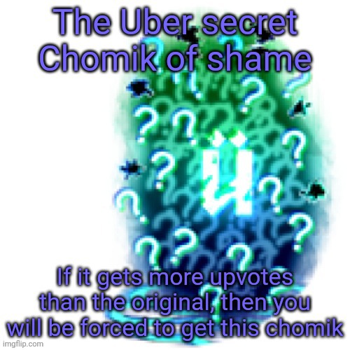 The Uber secret Chomik of shame | image tagged in the uber secret chomik of shame | made w/ Imgflip meme maker