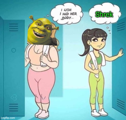 I Wish I Had Her Body | Shrek | image tagged in i wish i had her body | made w/ Imgflip meme maker