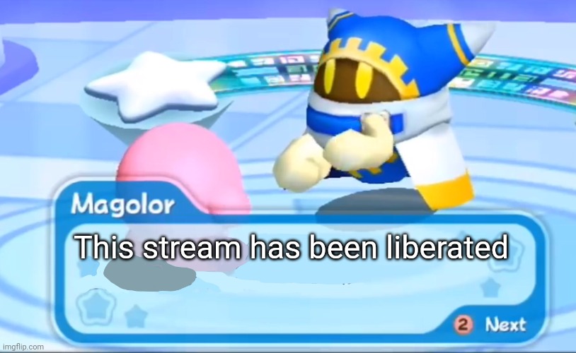 magolor explains | This stream has been liberated | image tagged in magolor explains | made w/ Imgflip meme maker