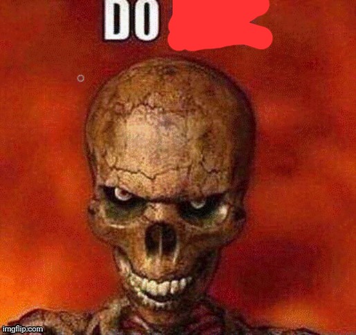 DO NOT skeleton | image tagged in do not skeleton | made w/ Imgflip meme maker