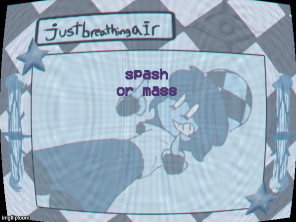 you already know | spash or mass | made w/ Imgflip meme maker