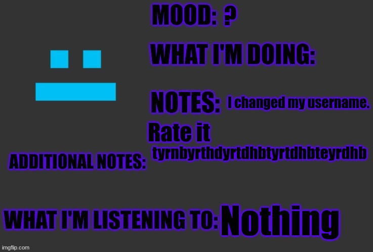 ? I changed my username. Rate it; tyrnbyrthdyrtdhbtyrtdhbteyrdhb; Nothing | image tagged in moonranger announcement | made w/ Imgflip meme maker