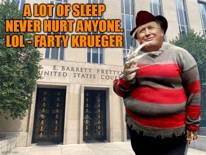 farty krueger -  sleepy donOLD tRUMP stinks | A LOT OF SLEEP NEVER HURT ANYONE. LOL - FARTY KRUEGER | image tagged in trump,freddy krueger,maga cult,maga morons,a nightmare on elm street,clown car republicans | made w/ Imgflip meme maker