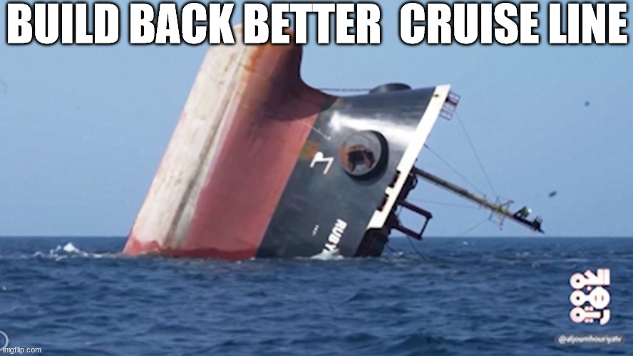 Build  nack   better  cruises LLC--  YA! | BUILD BACK BETTER  CRUISE LINE | image tagged in build back better,oops,you sunk my   battle ship | made w/ Imgflip meme maker