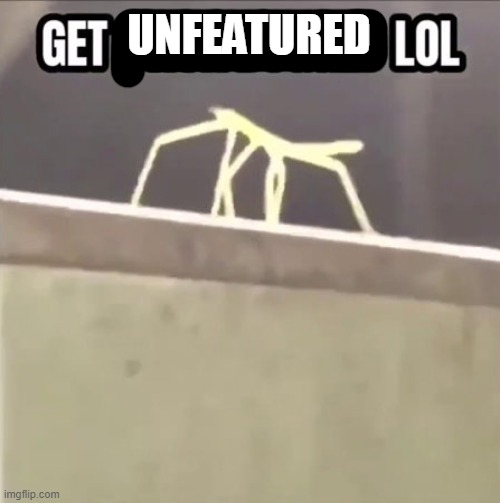 Get stick bugged lol | UNFEATURED | image tagged in get stick bugged lol | made w/ Imgflip meme maker