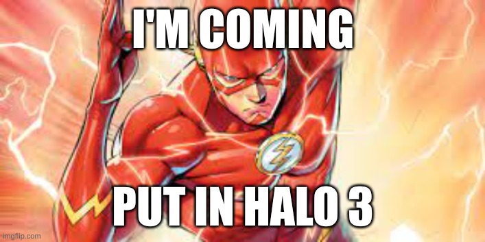 Running Flash | I'M COMING PUT IN HALO 3 | image tagged in running flash | made w/ Imgflip meme maker