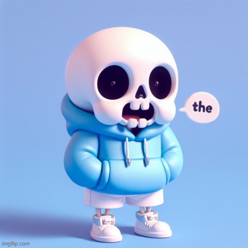 SanS saying The | image tagged in sans saying the | made w/ Imgflip meme maker