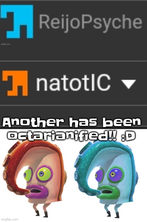 Another has been octarianified!! :D | made w/ Imgflip meme maker