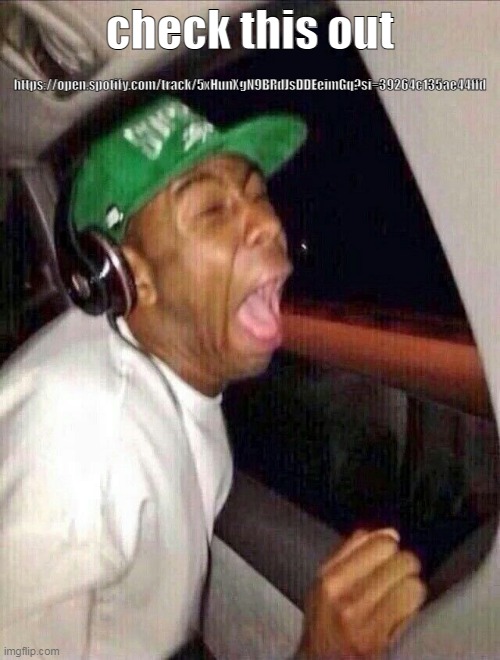 Tyler The Creator Crying Headphones | https://open.spotify.com/track/5xHunXgN9BRdJsDDEeimGq?si=39264c135ae44ffd; check this out | image tagged in tyler the creator crying headphones | made w/ Imgflip meme maker