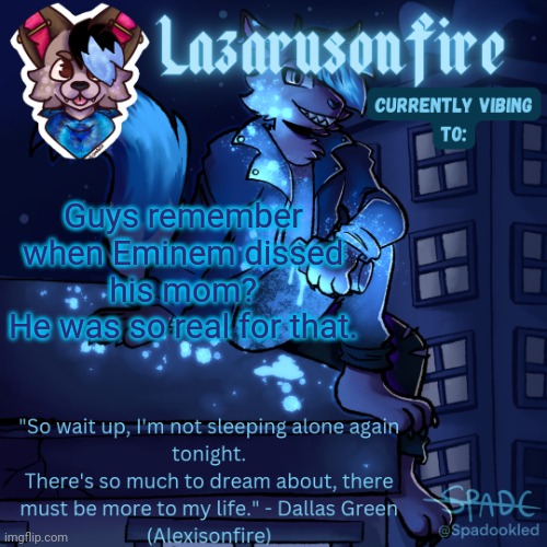 Lazarus temp | Guys remember when Eminem dissed his mom?
He was so real for that. | image tagged in lazarus temp | made w/ Imgflip meme maker