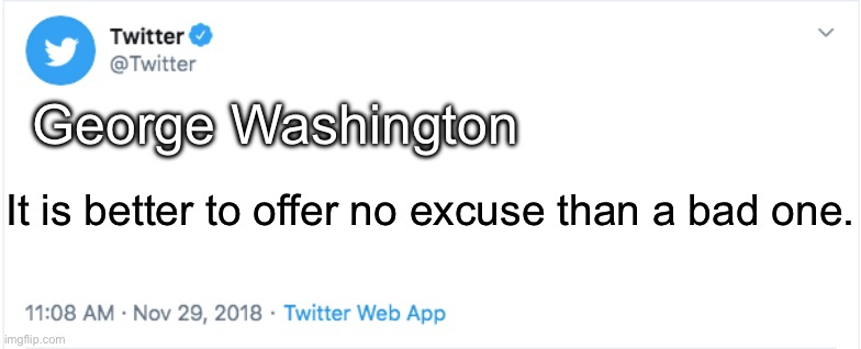twitter | George Washington It is better to offer no excuse than a bad one. | image tagged in twitter | made w/ Imgflip meme maker