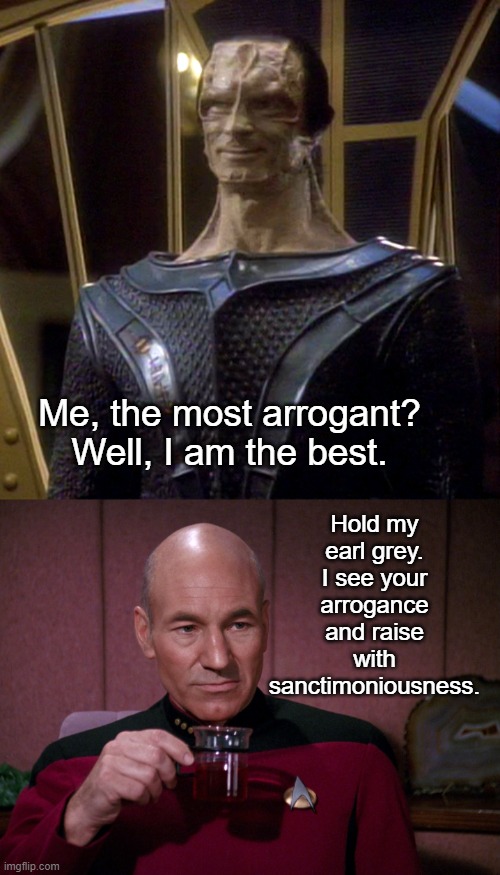 Dukat vs Picard | Me, the most arrogant? Well, I am the best. Hold my earl grey. I see your arrogance and raise with sanctimoniousness. | image tagged in gul dukat,picard earl grey tea,star trek the next generation,star trek deep space nine,funny | made w/ Imgflip meme maker