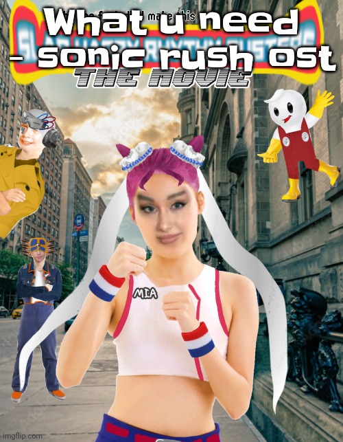 Gwuwh | What u need - sonic rush ost | image tagged in slap happy rhythm busters the movie | made w/ Imgflip meme maker