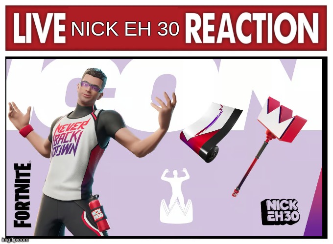 nick eh 30 icon skin | NICK EH 30 | image tagged in live reaction | made w/ Imgflip meme maker