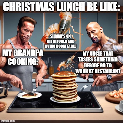 CHRISTMAS LUNCH BE LIKE:; SHRIMPS ON THE KITCHEN AND LIVING ROOM TABLE; MY UNCLE THAT TASTES SOMETHING BEFORE GO TO WORK AT RESTAURANT; MY GRANDPA COOKING: | made w/ Imgflip meme maker