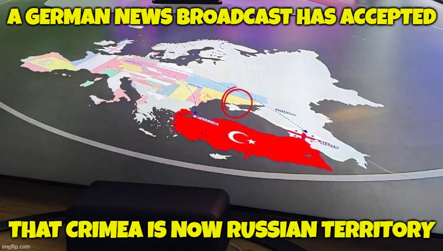 Germans are the first to accept reality | A GERMAN NEWS BROADCAST HAS ACCEPTED; THAT CRIMEA IS NOW RUSSIAN TERRITORY | image tagged in germany,ukraine,russo-ukrainian war,acceptance,border,russia | made w/ Imgflip meme maker