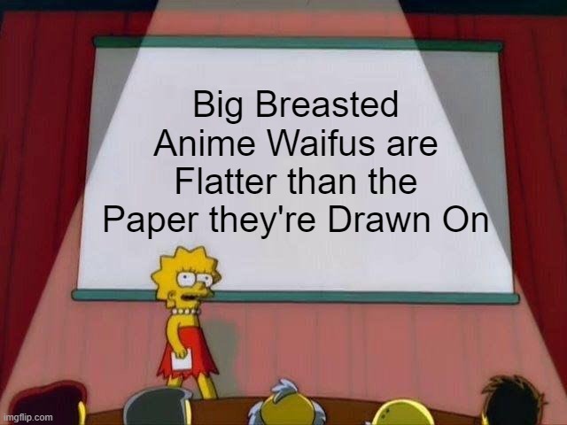 Oopaitical Illusions | Big Breasted Anime Waifus are Flatter than the Paper they're Drawn On | image tagged in lisa simpson's presentation,funny,funny memes,anime,waifu | made w/ Imgflip meme maker