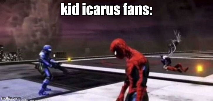sad spiderman still image | kid icarus fans: | image tagged in sad spiderman still image | made w/ Imgflip meme maker