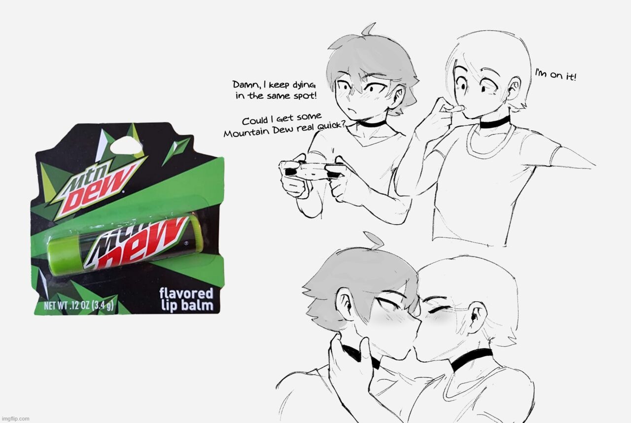 I mean, Why else would someone use a mountain dew lip balm? xD | made w/ Imgflip meme maker