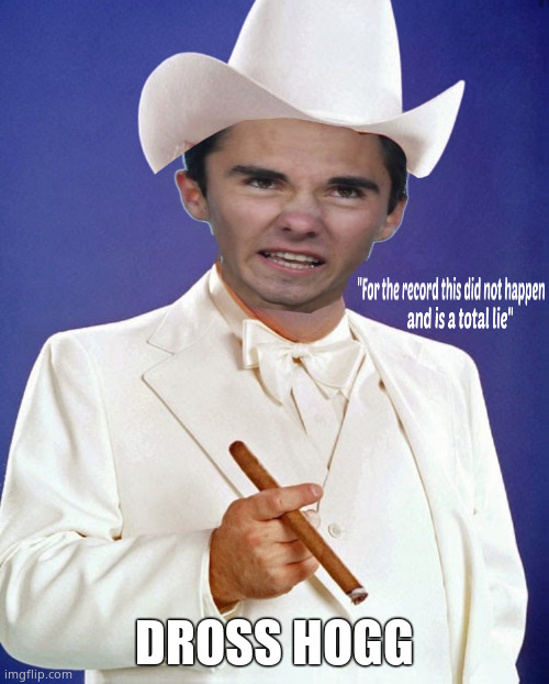 Dupes of Hazzard | DROSS HOGG | image tagged in memes,dukes of hazzard,boss hogg,david hogg,biden obama,political meme | made w/ Imgflip meme maker