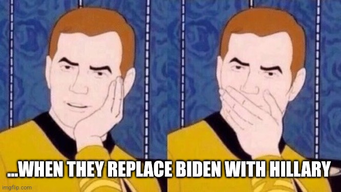 Sarcastically surprised Kirk | ...WHEN THEY REPLACE BIDEN WITH HILLARY | image tagged in sarcastically surprised kirk | made w/ Imgflip meme maker