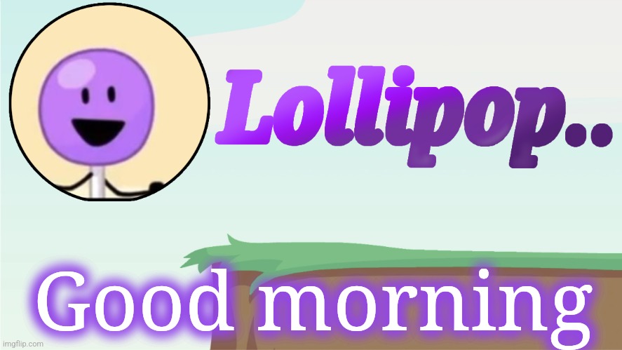 Lollipop.. Announcement Template | Good morning | image tagged in lollipop announcement template | made w/ Imgflip meme maker
