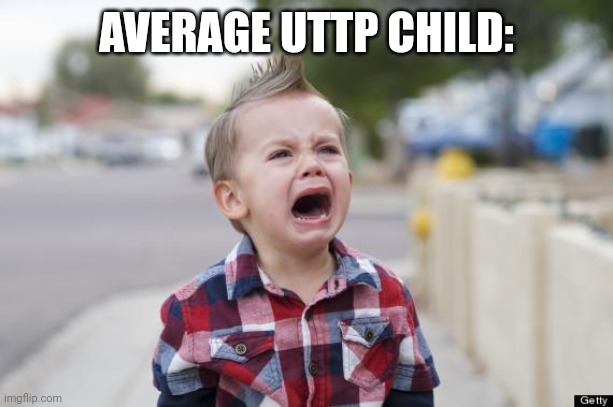 Crying kid | AVERAGE UTTP CHILD: | image tagged in crying kid | made w/ Imgflip meme maker