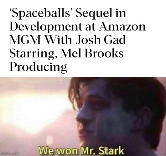 We got Spaceballs 2 before GTA 6 | image tagged in we won mr stark | made w/ Imgflip meme maker