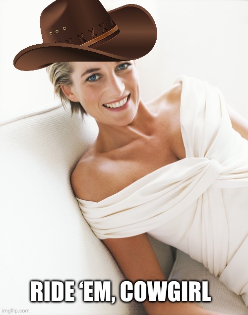 Princess Diana | RIDE ‘EM, COWGIRL | image tagged in princess diana | made w/ Imgflip meme maker