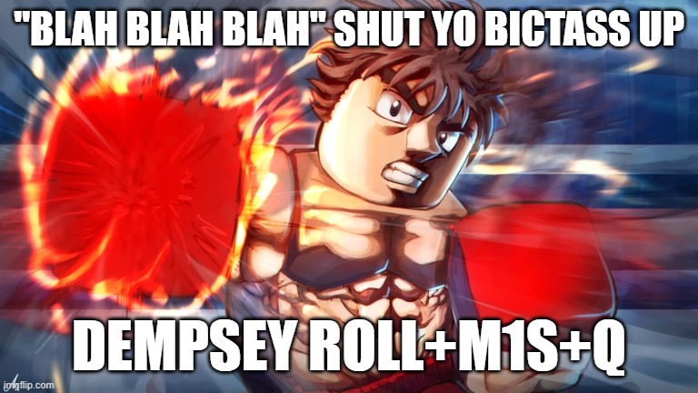 Ippo UBG meme | "BLAH BLAH BLAH" SHUT YO BICTASS UP; DEMPSEY ROLL+M1S+Q | image tagged in memes,video games,games,roblox meme | made w/ Imgflip meme maker