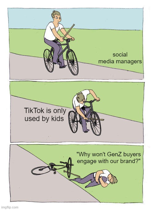 Bike Fall Meme | social media managers; TikTok is only used by kids; "Why won't GenZ buyers engage with our brand?" | image tagged in memes,bike fall | made w/ Imgflip meme maker