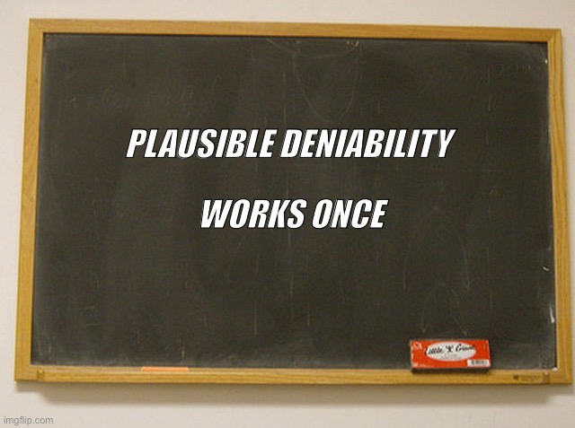 Works once | PLAUSIBLE DENIABILITY; WORKS ONCE | image tagged in blank slate | made w/ Imgflip meme maker