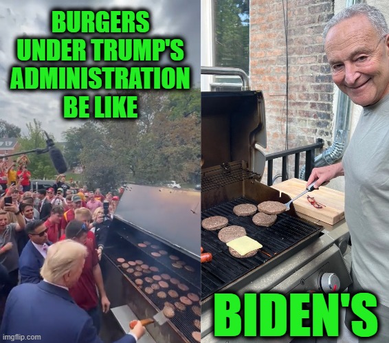 "The Ultimate Raw Deal" - Rush Limbaugh | BURGERS UNDER TRUMP'S ADMINISTRATION BE LIKE; BIDEN'S | image tagged in chuck schumer burgers | made w/ Imgflip meme maker