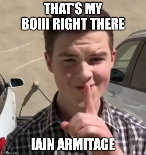 Young Sheldon mewing | THAT'S MY BOIII RIGHT THERE; IAIN ARMITAGE | image tagged in young sheldon mewing | made w/ Imgflip meme maker