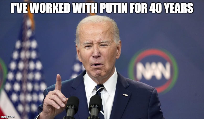 Finger pointing Joe Biden | I'VE WORKED WITH PUTIN FOR 40 YEARS | image tagged in finger pointing joe biden | made w/ Imgflip meme maker