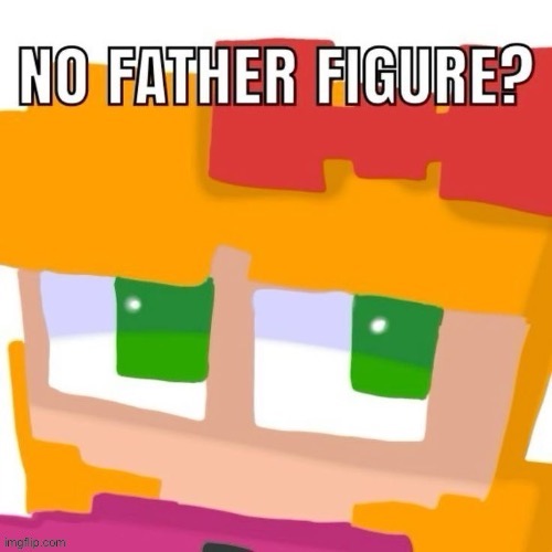Charlotte No Father Figure | image tagged in charlotte no father figure | made w/ Imgflip meme maker