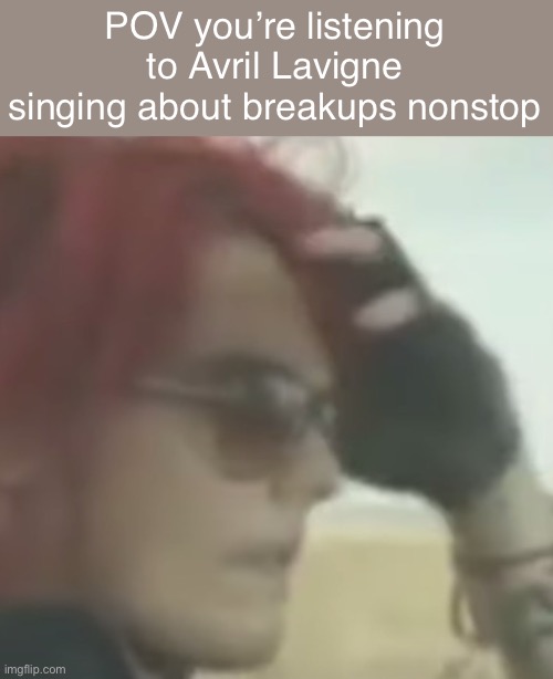 Gerard Driving | POV you’re listening to Avril Lavigne singing about breakups nonstop | image tagged in gerard driving | made w/ Imgflip meme maker