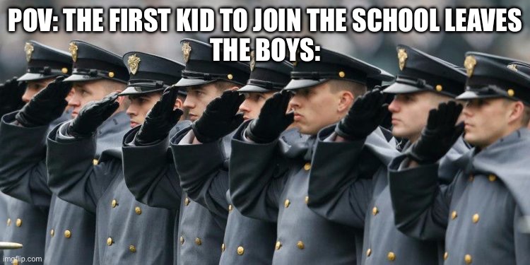 "commander, well build a statue of you" | POV: THE FIRST KID TO JOIN THE SCHOOL LEAVES
THE BOYS: | image tagged in military salute | made w/ Imgflip meme maker