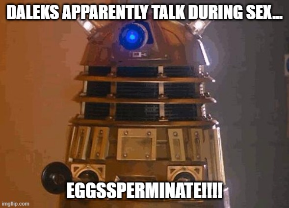 Dalek Porn - Imgflip