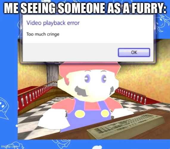 Oh nooooo cringe! | ME SEEING SOMEONE AS A FURRY: | image tagged in video playback error too much cringe | made w/ Imgflip meme maker