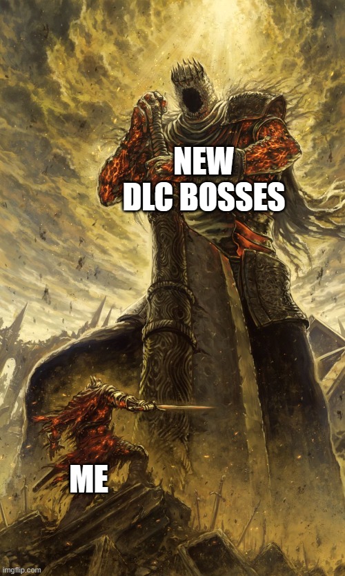 1 day till dlc | NEW DLC BOSSES; ME | image tagged in yhorm dark souls | made w/ Imgflip meme maker