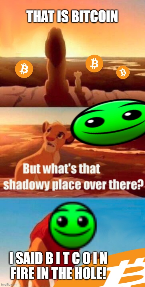 lobotomy dash 2.2 FIRE IN THE HOLE | THAT IS BITCOIN; I SAID B I T C O I N
FIRE IN THE HOLE! | image tagged in memes,simba shadowy place,lobotomy dash | made w/ Imgflip meme maker