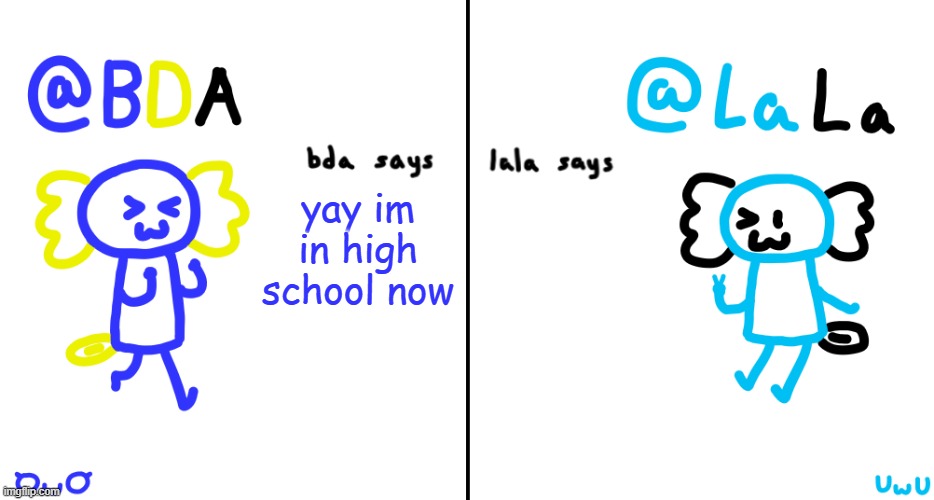 legally | yay im in high school now | image tagged in bda and lala announcment temp | made w/ Imgflip meme maker