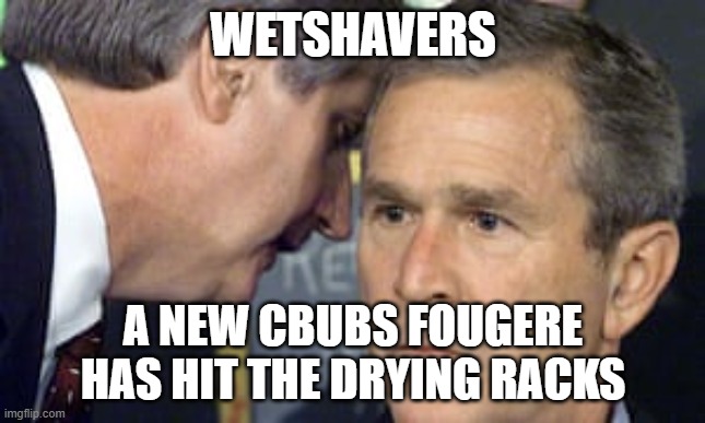 George Bush 9/11 | WETSHAVERS; A NEW CBUBS FOUGERE HAS HIT THE DRYING RACKS | image tagged in george bush 9/11 | made w/ Imgflip meme maker